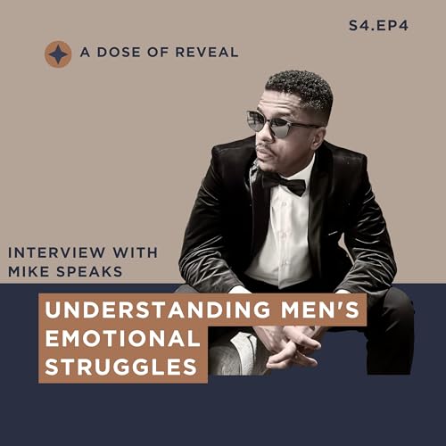 Understanding Men's Emotional Struggles with Mike Speaks (S.4,EP.4)