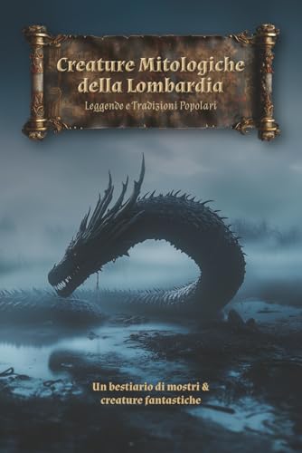 Creature Mitologiche della Lombardia: Leggende e Tradizioni Popolari: Un bestiario di mostri e creature fantastiche della Lombardia