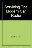 Servicing the Modern Car Radio, Second Edition Revised and Enlarged B0027WNKKG Book Cover