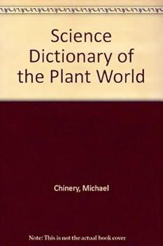 A Science Dictionary of the Plant World: An Illustrated Demonstration of Terms Used in Plant Biology;