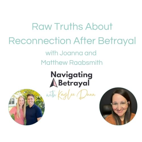 Raw Truths About Reconnection After Betrayal with Joanna and Matthew Raabsmith