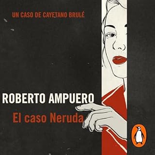 El caso Neruda Audiolibro Por Roberto Ampuero arte de portada