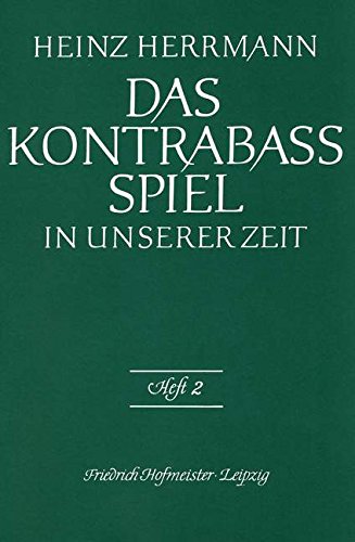 Das Kontrabaß-Spiel in unserer Zeit.H.2: Eine allgemeinverständliche praktisch-theoretische Grundschule