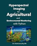 Hyperspectral Imaging for Agricultural and Environmental Monitoring with Python