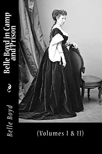 Belle Boyd in Camp and Prison: (Volumes I & II)