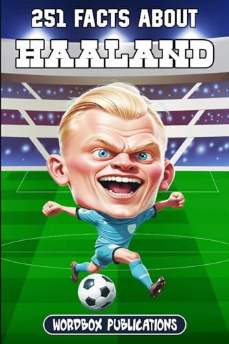 251 Facts About Erling Haaland: Facts, Trivia & Quiz For Die-Hard Haaland Fans (Soccer Superstars - Facts Trivia And Quizzes)