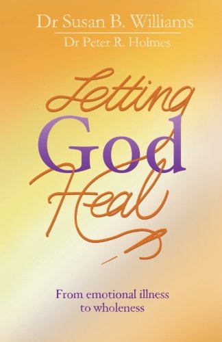 Letting God Heal: From emotional illness to wholeness