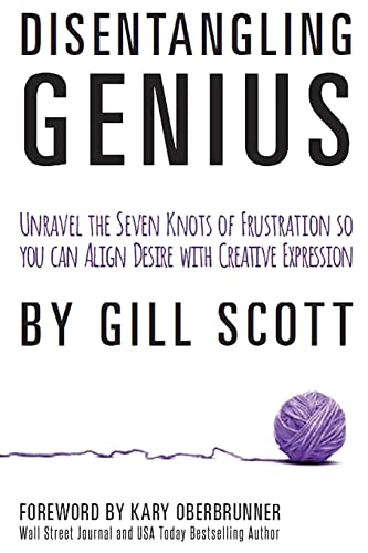 Disentangling Genius: Unravel the Seven Knots of Frustration so you can Align Desire with Creative Expression