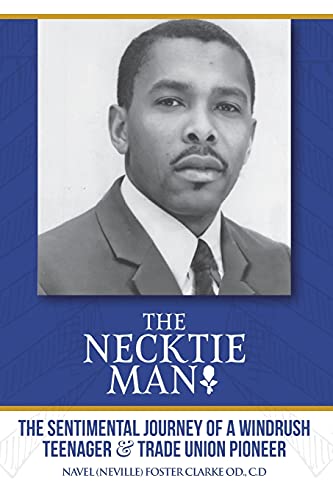 THE NECKTIE MAN: THE SENTIMENTAL JOURNEY OF A WINDRUSH TEENAGER & TRADE UNION PIONEER