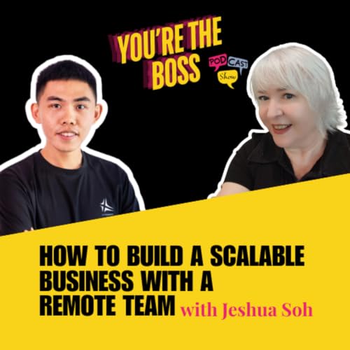 How to Build a Scalable Business with a Remote Team with Jeshua Soh