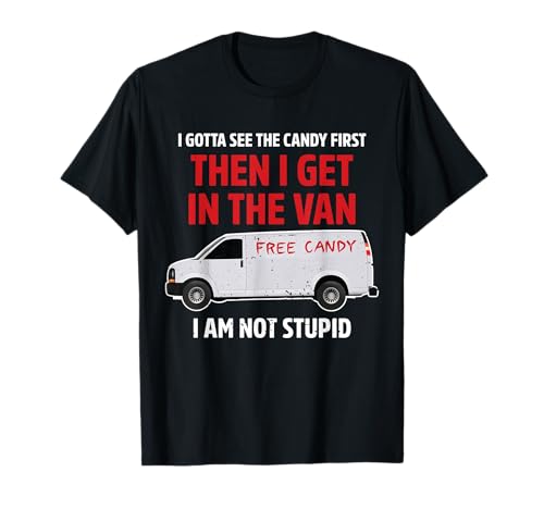 I Gotta See The Candy First Then I get in The Van Adult humo T-Shirt