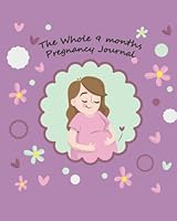 The Whole 9 Months Pregnancy Journal: 120 pages Cream Paper Large 8" x 10" Blank Dot Grid Notebook, Journal, Diary with Beautiful Mother and Floral Purple Cover 1548607851 Book Cover