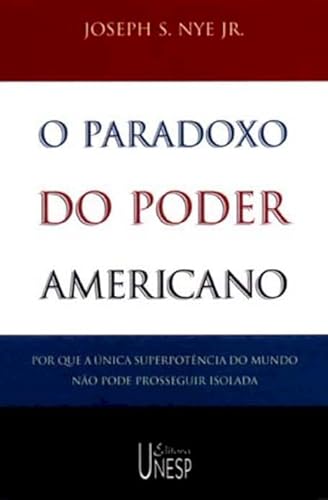 O paradoxo do poder americano: por que a única superpotência do mundo não pode prosseguir isolada