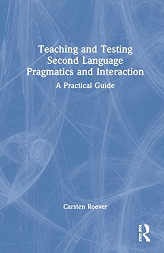 Teaching and Testing Second Language Pragmatics and Interaction: A Practical Guide (Second Language Acquisition Research Series) view 2