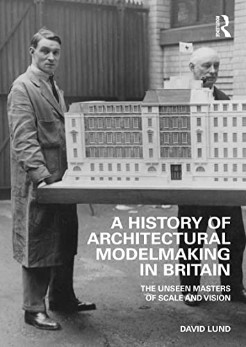 Image of A History of Architectural Modelmaking in Britain: The Unseen Masters of Scale and Vision