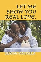 Let Me Show You Real Love. B08DSWPSBL Book Cover