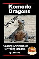 Komodo Dragons for Kids - Amazing Animal Books for Young Readers 1517349869 Book Cover