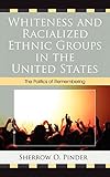 Whiteness and Racialized Ethnic Groups in the United States: The Politics of Remembering