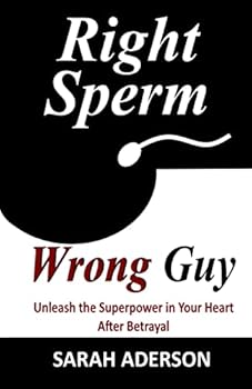 Paperback Right Sperm Wrong Guy: Unleash the Superpower in Your Heart After Betrayal Book
