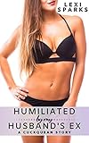 Humiliated by My Husband's Ex: A Cuckquean Story