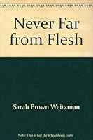 Never Far from Flesh 1930907540 Book Cover