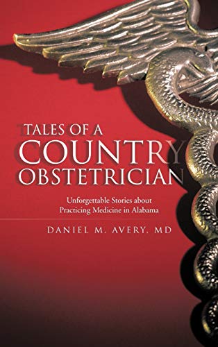 Tales of a Country Obstetrician: Unforgettable Stories about Practicing Medicine in Alabama