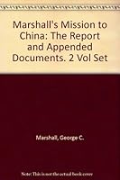 Marshall's Mission To China, December 1945 January 1947; The Report And Appended Documents 0890931151 Book Cover