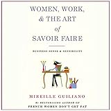 Women, Work, and the Art of Savoir Faire: Business Sense and Sensibility