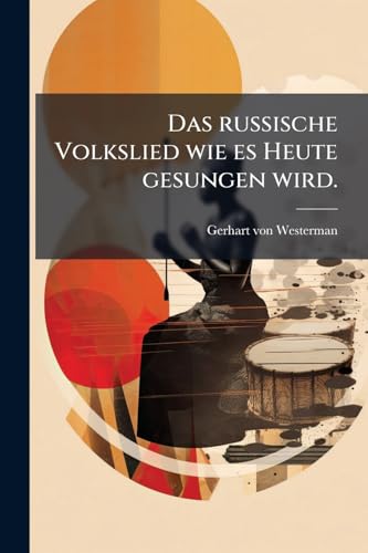 Das russische Volkslied wie es Heute gesungen wird. (German Edition)