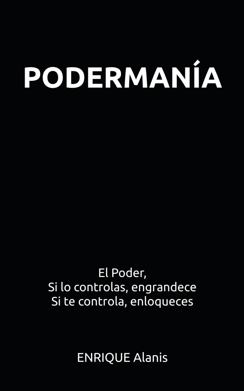 Podermanía: El Poder. Si lo controlas, engrandece. Si te controla, enloqueces