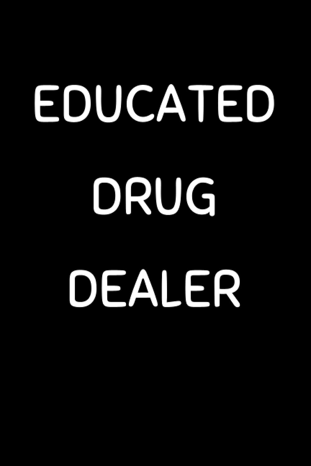 Educated Drug Dealer: Funny Pharmacy Technician Notebook With 120 Lined Pages, A Great Appreciation Gift Idea For Pharmacist