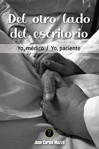 Del otro lado del escritorio: Yo, médico / Yo, paciente