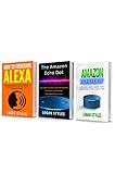 Alexa: 3 Manuscripts—How to Program Alexa, Amazon Echo Dot User Guide, and Amazon Echo Dot:...