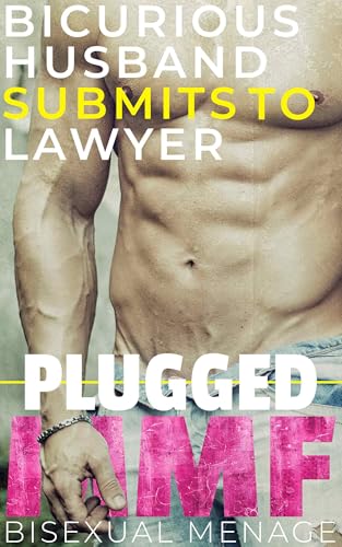 MMF Bisexual PLUGGED Menage: Bicurious Husband Submits to Lawyer (MMF Bisexual Erotica with Major Cuckold Vibes Book 2)