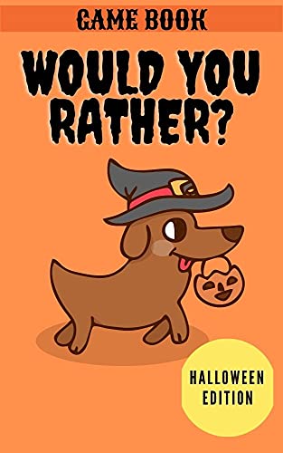 Would You Rather? Halloween Edition. Hilarious Game Book For Girls and Boys, Ages 6,7,8,9,10,11 Years Old. Full of Silly and Funny Scenarios With Fun Illustrations. Gift For Kids.