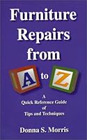 Furniture Repairs from A to Z : A Quick Reference Guide of Tips and Techniques 096656734X Book Cover