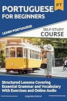 Learn Portuguese For Beginners: Structured Lessons Covering Essential Grammar and Vocabulary With Exercises and Online Audio B0D9H3MQ1N Book Cover