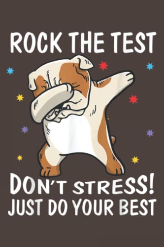 Rock The Test Don't Stress Just Do Your Best Bulldog: Daily Notebook - 6x9 inches, 120 Pages