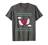 SOMETIMES GOOD THINGS FALL APART SO BETTER THIN Funny design T-Shirt