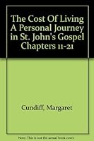 The cost of living: A personal journey in St John's Gospel chapters 11-21 0281042705 Book Cover