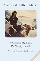 "We Just Killed Elvis": What Now My Love? My Presley Puzzle 1974402215 Book Cover