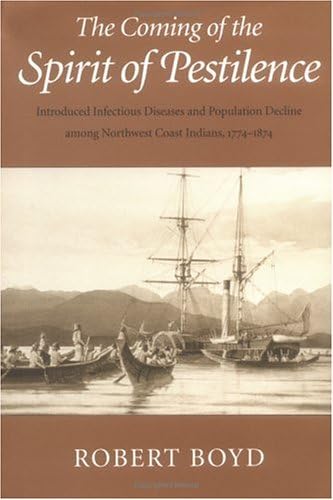 The Coming of the Spirit of Pestilence: Introduced Infectious Diseases and Population Decline Among Northwest Coast Indians, 1774-1874