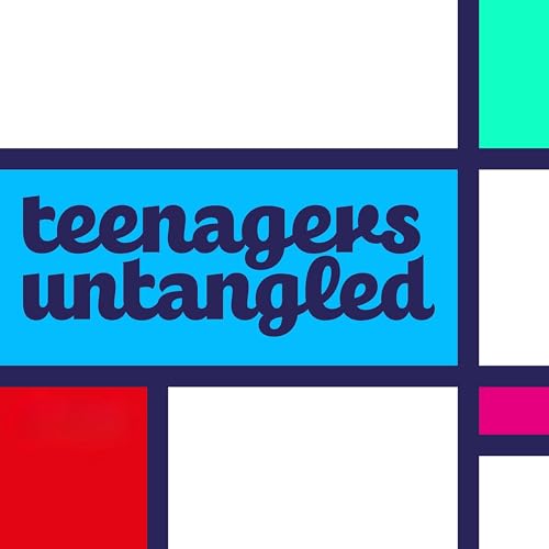 Parenting Teens Untangled - Realistic, science-backed teen & tween parenting advice cover art