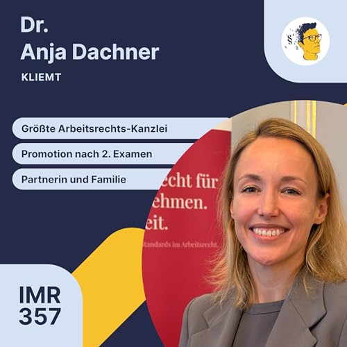 IMR357: Gr&ouml;&szlig;te Arbeitsrechts-Kanzlei, Promotion nach zweitem Examen, Weg zur Partnerin und Familie, BAG zur Verdachtsk&uuml;ndigung, Bewerbungstipps