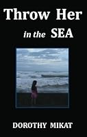 Throw Her in the Sea 1450709931 Book Cover