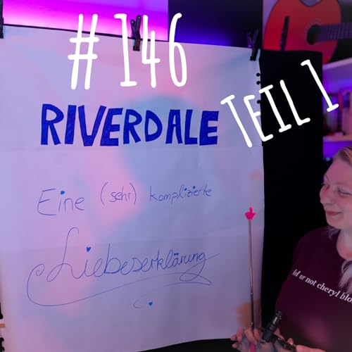 # 146 - Riverdale - Eine (sehr) komplizierte Liebeserkl&auml;rung | Teil 1