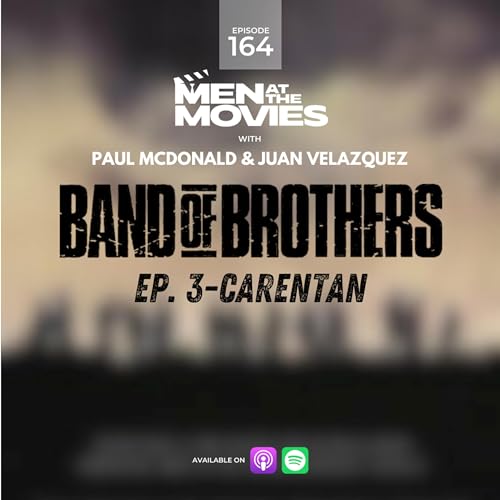 Band of Brothers Carentan with Paul McDonald and Juan Velazquez Men at the Movies Podcast