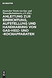 Anleitung zur Einrichtung, Aufstellung und Handhabung von Gas-Heiz- und -Kochapparaten
