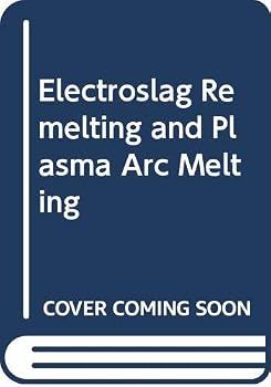 Paperback Electroslag Remelting and Plasma Arc Melting Book