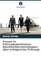 Frauen in Führungspositionen: Geschlechterstereotypen über erfolgreiche Führung 6208703239 Book Cover